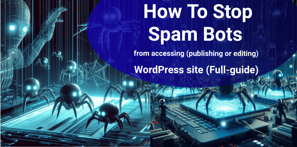 How to stop spam bots from accessing or.publishing comments or blog post on your WordPress website